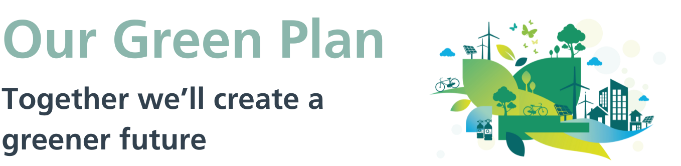 Our Green Plan - Together we'll create a greener future
